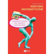 Igrzyska matematyczne: Niebanalne zadania dla młodych olimpijczyków - 12352600100ks.jpg