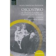 Ojcostwo w drugiej połowie XIX i na poczatku XX w.: Szkice z dziejów rodziny galicyjskiej - 12665300175ks.jpg