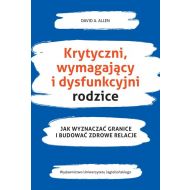 Krytyczni wymagający i dysfunkcyjni rodzice: Jak wyznaczać granice i budować zdrowe relacje - 14269701615ks.jpg