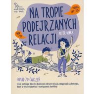 Na tropie podejrzanych relacji. Ponad 70 ćwiczeń, które pomogą dziecku budować zdrowe relacje, reagować na krzywdę, dbać o własne granice i rozwiązywać konflikty - 14638b04864ks.jpg