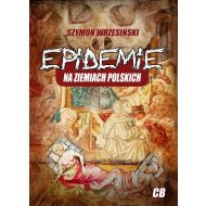 Epidemie na ziemiach polskich: oraz ich skutki społeczne, polityczne i religijne - 15217702894ks.jpg