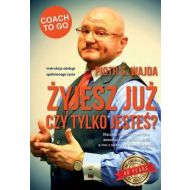 Żyjesz już czy tylko jesteś? Instrukcja obsługi spełnionego życia - 15702604183ks.jpg