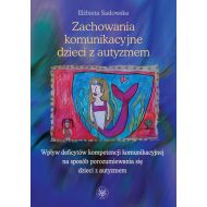 Zachowania komunikacyjne dzieci z autyzmem: Wpływ deficytów kompetencji komunikacyjnej na sposób porozumiewania się dzieci z autyzmem - 16033101790ks.jpg