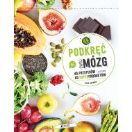 Podkręć swój mózg! 40 przepisów i poanad 60 superproduktów - 17418001426ks.jpg