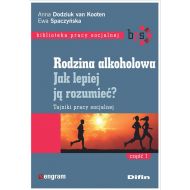 Rodzina alkoholowa Jak lepiej ją rozumieć?: Tajniki pracy socjalnej. Część 1 - 17659201644ks.jpg