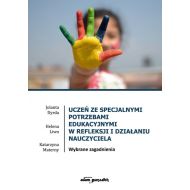 Uczeń ze specjalnymi potrzebami edukacyjnymi w refleksji i działaniu nauczyciela: Wybrane zagadnienia - 18119201499ks.jpg