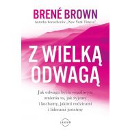 Z wielką odwagą: Jak odwaga bycia wrażliwym zmienia to, jak żyjemy i kochamy, jakimi rodzicami i liderami jesteśmy - 19063101597ks.jpg