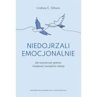 Niedojrzali emocjonalnie: Jak wyznaczać granice i budować świadome relacje - 21996b01615ks.jpg