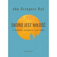 Skoro jest miłość: O rodzinie, szczęściu i nie tylko - 22505900124ks.jpg