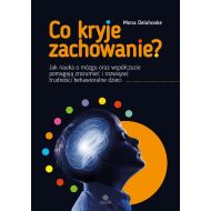 Co kryje zachowanie?: Jak nauka o mózgu oraz współczucie pomagają zrozumieć i rozwiązać trudności behawioralne dzieci - 22859104036ks.jpg