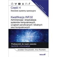 Kwalifikacja INF.02. Cz4 Administracja i eksploatacja systemów komputerowych, urządzeń peryferyjnych: Część 4. Sieciowe systemy operacyjne. Podręcznik do nauki zawodu technik informatyk - 23350802144ks.jpg