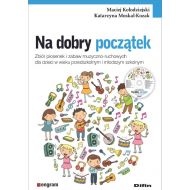 Na dobry początek: Zbiór piosenek i zabaw muzyczno-ruchowych dla dzieci w wieku przedszkolnym i młodszym szkolnym - 23764001644ks.jpg