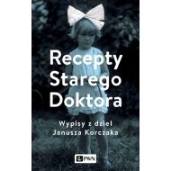 Recepty Starego Doktora: Wypisy z dzieł Janusza Korczaka - 23865a00100ks.jpg