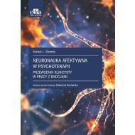 Neuronauka afektywna w psychoterapii.: Przewodnik klinicysty w pracy z emocjami - 23948b03649ks.jpg