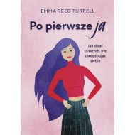 Po pierwsze ja: Jak dbać o innych, nie zaniedbując siebie - 24253701049ks.jpg