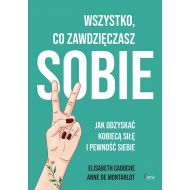 Wszystko co zawdzięczasz sobie Jak odzyskać kobiecą siłę i pewność siebie - 24728703128ks.jpg