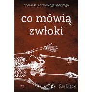 Co mówią zwłoki. Opowieści antropologa sądowego wyd. 2021 - 25884803128ks.jpg