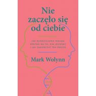 Nie zaczęło się od ciebie: Jak dziedziczona trauma wpływa na to, kim jesteśmy i jak zakończyć ten proces - 29571b01041ks.jpg