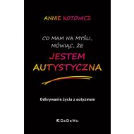 Co mam na myśli, mówiąc, że JESTEM AUTYSTYCZNA.: Odkrywanie życia z autyzmem - 30457b02077ks.jpg