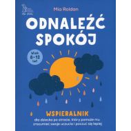 Odnaleźć spokój. Wspieralnik dla dziecka po stracie, który pomoże mu zrozumieć swoje uczucia i poczuć się lepiej (wiek 8-12 lat) - 34813b04864ks.jpg