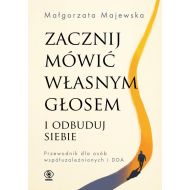 Zacznij mówić własnym głosem i odbuduj siebie: Przewodnik dla osób współuzależnionych i DDA - 43636b00208ks.jpg