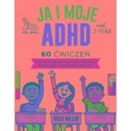 Ja i moje ADHD: 60 ćwiczeń, które pomogą dziecku w samoregulacji, koncentracji i odnoszeniu sukcesów. - 44128b04864ks.jpg