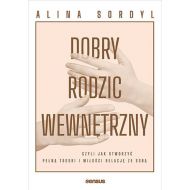 Dobry Rodzic Wewnętrzny, czyli jak stworzyć pełną troski i miłości relację ze sobą - 44162b01427ks.jpg