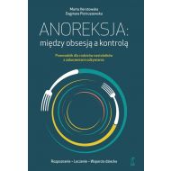 Anoreksja: między obsesją a kontrolą: Przewodnik dla rodziców nastolatków z zaburzeniami odżywiania - 46429b04864ks.jpg