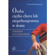 Osoba ciężko chora lub niepełnosprawna w domu: Poradnik dla opiekunów - 466149i.jpg