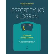Jeszcze tylko kilogram. Poradnik z ćwiczeniami dla nastolatków zmagających się z zaburzeniami odżywiania - 46653b04864ks.jpg