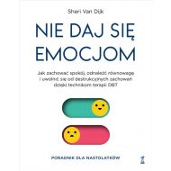 Nie daj się emocjom: Jak zachować spokój, odnaleźć równowagę i uwolnić się od destrukcyjnych zachowań dzięki technikom te - 47188b04864ks.jpg