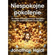 Niespokojne pokolenie. Jak wielkie przeprogramowanie dzieciństwa wywołało epidemie chorób psychiczny - 48059b00192ks.jpg