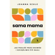 Sama mama. Jak przejść przez rozwód i szczęśliwie żyć dalej w.2 - 49567b05618ks.jpg