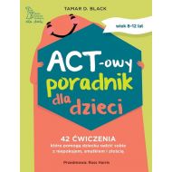 ACT-owy poradnik dla dzieci. 42 ćwiczenia, które pomogą dziecku radzić sobie z niepokojem, smutkiem i złością - 49787b04864ks.jpg