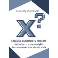 Czego nie znajdziesz w tablicach maturalnych z matematyki?: Wykaz najważniejszych faktów, zależności, wzorów - 52540a05236ks.jpg