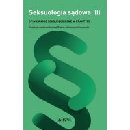 Seksuologia sądowa Tom 3: Opiniowanie seksuologiczne w praktyce - 59381a00218ks.jpg