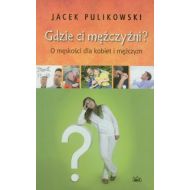 Gdzie ci mężczyźni: O męskości dla kobiet i mężczyzn - 598891i.jpg