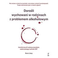 Dorośli wychowani w rodzinach z problemem alkoholowym. Uwolnij się od trudnej przeszłości, wykorzystując techniki CBT - 61767a04864ks.jpg