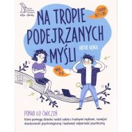 Na tropie podejrzanych myśli Terapia ACT i CBT Ponad 60 ćwiczeń, które pomogą dziecku radzić sobie z trudnymi myślami, rozwijać elastyczność psychologiczną i budować odporność psychiczną - 62947a04864ks.jpg