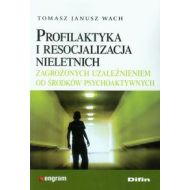 Profilaktyka i resocjalizacja nieletnich: zagrożonych uzależnieniem od środków psychoaktywnych - 657822i.jpg