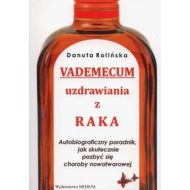 Vademecum uzdrawiania z raka: Autobiograficzny poradnik, jak skutecznie pozbyć się choroby nowotworowej - 670324i.jpg