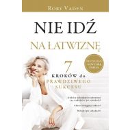 Nie idź na łatwiznę.: Siedem kroków do prawdziwego sukcesu - 69580b01622ks.jpg