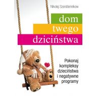 Dom twego dzieciństwa: Pokonaj kompleksy dzieciństwa i negatywne programy - 699715i.jpg