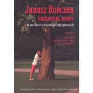 Janusz Korczak przyjaciel dzieci: W nurcie rozważań pedagogicznych - 716663i.jpg