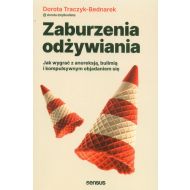 Zaburzenia odżywiania Jak wygrać z anoreksją, bulimią i kompulsywnym objadaniem się - 81648b01427ks.jpg