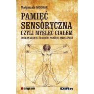 Pamięć sensoryczna czyli myśleć ciałem: Doskonalenie zasobów pamięci zmysłowej - 820573i.jpg