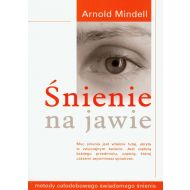 Śnienie na jawie: Metody całodobowego świadomego śnienia - 82726902962ks.jpg