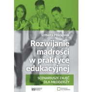 Rozwijanie mądrości w praktyce edukacyjnej: Scenariusze zajęć dla młodzieży - 829364i.jpg