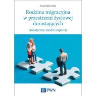 Rodzina migracyjna w przestrzeni życiowej dorastających: Holistyczny model wsparcia - 832644i.jpg