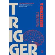 Trigger. Jak odzyskać wpływ, kiedy steruje nami przeszłość - 85499b00149ks.jpg